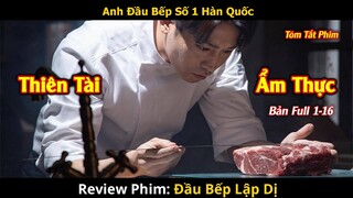 Review Phim: Đầu Bếp Lập Dị | Eccentric! Chef Moon | Bản Full 1-16 | Eric Mun x Go Won-hee