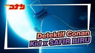 [Detektif Conan | Kombinasi] Kid si Pencuri Hantu x SAFIR BIRU