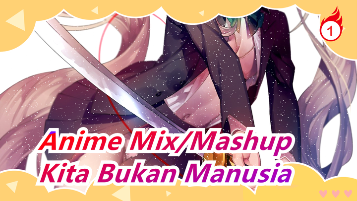 [Anime Mix/Mashup] Kita Bukan Manusia, Tapi Monsters dan Jiwa Heroik, Hidup Untuk melindungi_1