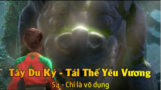 Tây Du Ký - Tái Thế Yêu Vương S4 - Chỉ là vô dụng