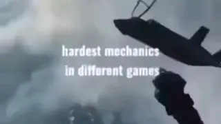 The Hardest Mechanics in different games.