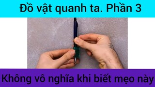 Đồ vật quanh ra không vô nghĩa khi biết mẹo này phần 3