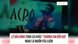 thương em đến già - Lê Bảo Bình #showbiz