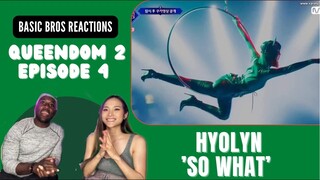 Basic Bros REACT | QUEENDOM 2: EPISODE 4| HYOLYN 'SO WHAT'