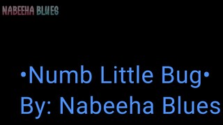 Numb Little Bug *Read Descripition first!*