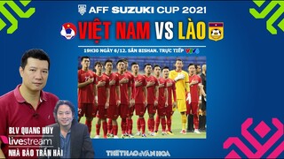 VTV6 TRỰC TIẾP BÓNG ĐÁ Việt Nam vs Lào AFF Cup 2021. Bình luận cùng BLV Quang Huy & nhà báo Trần Hải