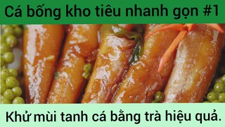 Cá bống kho tiêu nhanh gọn khử mùi tanh cá bằng trà hiệu quả phần 1