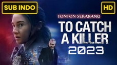 To Catch a Killer 2023 SUB INDO