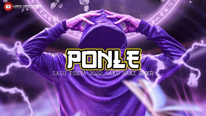 Lagu Pesta 2022//PONLE//LakoHaki RMXR