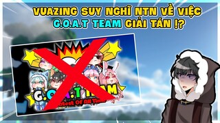 MINI WORLD || VUAZING SUY NGHĨ NTN VỀ VIỆC G.O.A.T TEAM GIẢI TÁN !? (RADIO TÂM SỰ #4)