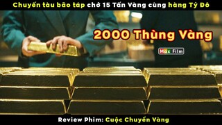 Hơn 15 Tấn Vàng cùng hàng Tỷ Đô trên 1 chuyến tàu - review phim Cuộc Chuyển Vàng