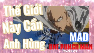 [One Punch Man] MAD | Thế Giới Này Cần Anh Hùng