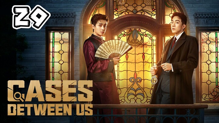 Cases Between Us Full Episode 29 (EngSub)