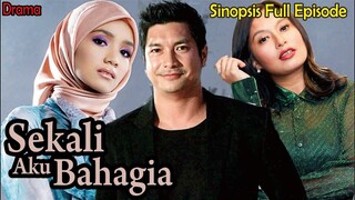 Sinopsis Drama Sekali Aku Bahagia Full Episode