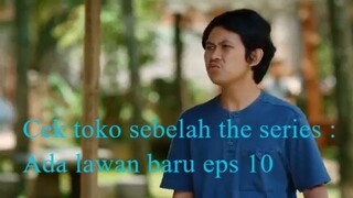 Cek Toko Sebelah the series :Ada Lawan Baru 2022 eps 10