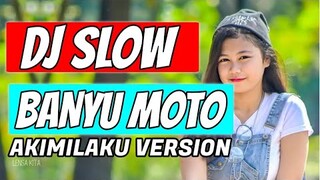 DJ SLOW AKIMILALU BANYU MOTO VERSION 2020 - 2021