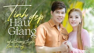 Tình Đẹp Hậu Giang - Saka Trương Tuyền & Lưu Chí Vỹ | Official Music Video