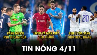 TIN NÓNG BÓNG ĐÁ 4/11 |VẮNG M30, PSG BỊ CẦM HÒA- LIVER, MC ĐẠI THẮNG- BEN Ú TỎA SÁNG GIÚP REAL THẮNG