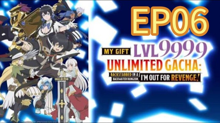 My Gift Lvl 9999 Unlimited Gacha S01 EP06 with English Subtitles