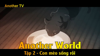 Another World Tập 2 - Con mèo sống rồi