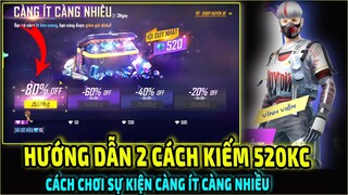 Hướng Dẫn 2 Cách Kiếm 520KC Sự Kiện Càng Ít Càng Nhiều || Free Fire