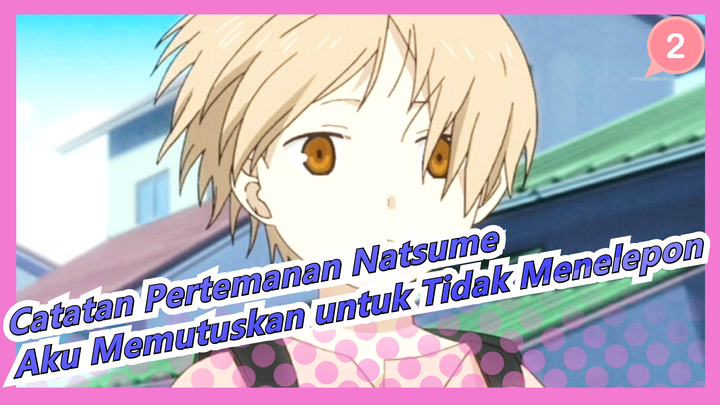 [Catatan Pertemanan Natsume] Jadi Aku Memutuskan Tidak Menelepon Mereka yang Tidak Akan Membalasku_2