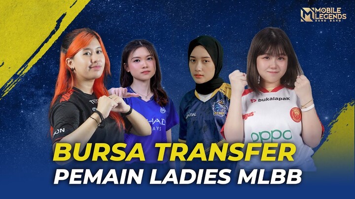 INFO BURSA TRANSFER LIST PEMAIN MOBILE LEGENDS LADIES INDONESIA, Banyak Pemain Transisi MOBA!!