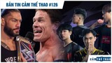 Bản tin Thể Thao #126 | Cena đấu Reigns ở Summer Slam?, Tuyển thủ VCS đủ sức chinh chiến ở châu Âu