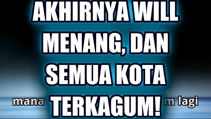 ⚡ AKHIRNYA WILL MENANG, DAN SEMUA KOTA TERKAGUM!