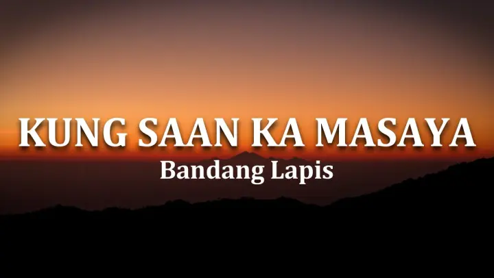 Kung Saan Ka Masaya - Bandang Lapis (Lyrics)