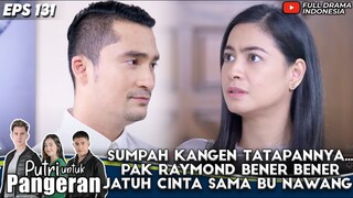 SUMPAH KANGEN TATAPANNYA.. PAK RAYMOND BENER BENER JATUH CINTA SAMA BU NAWANG - PUTRI UNTUK PANGERAN