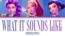 WHAT IT SOUNDS LIKE #NETFLIX #HUNTRIX #KPOP_DEMON_HUNTERS