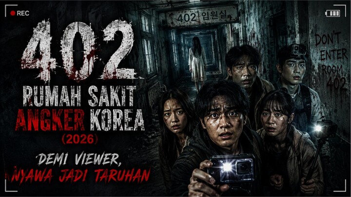402 RUMAH SAKIT ANGKER KOREA (2026) – DEMI VIEWER, NYAWA JADI TARUHAN⁉️