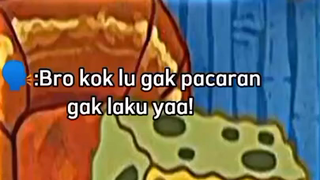 🗣️:Bro lu kok gak pacaran yah gak laku ya!🤐