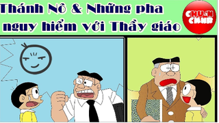 Thánh Nô Và Thầy Giáo Những Pha Nguy Hiểm Nhất - Đôrêmon Chế 2021