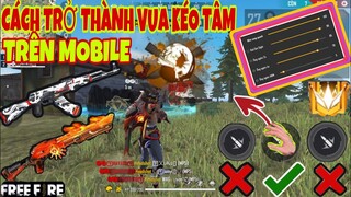 Free Fire | Hướng Dẫn 4 Cách Trở Thành “VUA KÉO TÂM TRÊN THIẾT BỊ MOBILE” Cực Kì Hay Và Đơn Giản