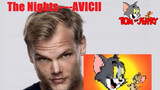 [Tom và Jerry] "Avicii" - The nights (Avicii Forever)