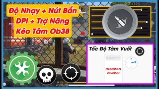 (Free Fire) Độ Nhạy  Nút Bắn  DPi  Trợ Năng Android Hỗ Trợ Kéo Tâm Ob38 | Huy Gaming