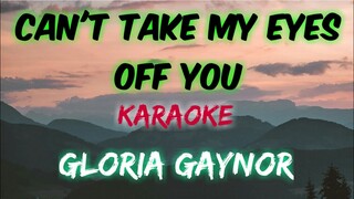 CAN'T TAKE MY EYES OFF YOU - GLORIA GAYNOR (KARAOKE VERSION)