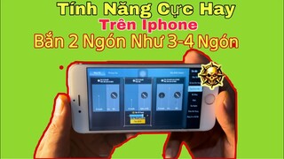 Tính Năng Cực Hay Trên Iphone - Bắn PUBG Mobile 2 Ngón Nhấp Nhả Nhanh Như 3-4 Ngón | NhâmHNTV