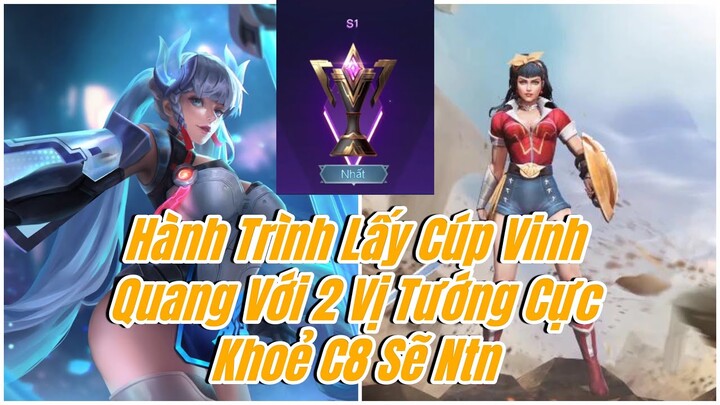 Hành Trình Lấy Cúp Vinh Quang C8 Với 2 Vị Tướng Cực Khoẻ Meta Và Cái Kết Lose Trận Cuối
