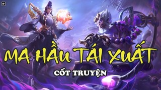 CỐT TRUYỆN : MA HẦU TÁI XUẤT | LIÊN QUÂN NGOẠI TRUYỆN