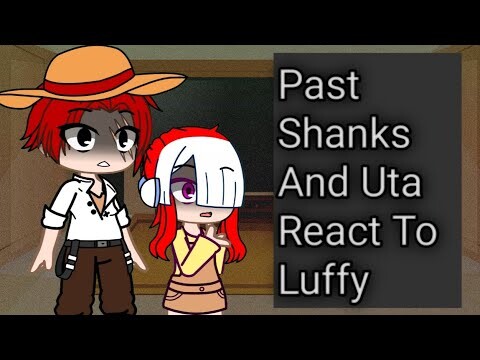 Past Shanks And Uta React To Luffy//one piece react//one piece react to luffy//react to luffy//