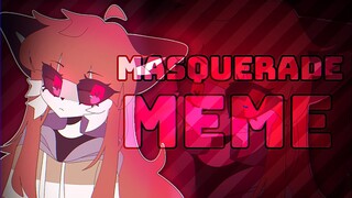 Masquerade || animation meme (lazy lol)