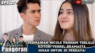 PERMAINAN NICOLE PARHAM TERLALU KOTOR! VERREL BRAMASTA SUSAH UNTUK DIPERDAYA! - PUTRI UNTUK PANGERAN