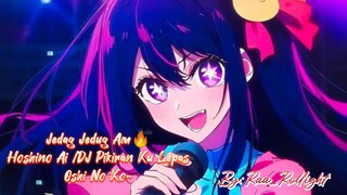 Jedag Jedug Am💐🔥 Hoshino Ai //DJ Pikiran Ku Lepas ||Oshi No Ko Anime (by:Raa_Rollight)