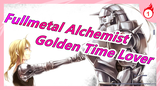 [Fullmetal Alchemist/Mashup] MV Buatan Sendiri - Golden Time Lover_1