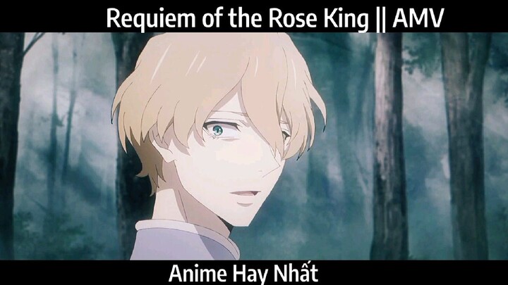 Requiem of the Rose King || AMV Hay Nhất