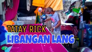 TATAY RICK:LIBANGAN  LANG