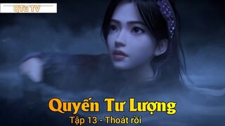 Quyến Tư Lượng Tập 13 - Thoát rồi